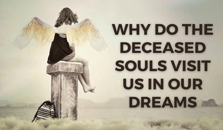 Why Do the Deceased Souls Visit Us in Our Dreams