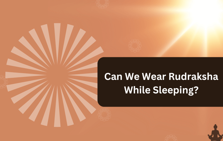 Can We Wear Rudraksha While Sleeping