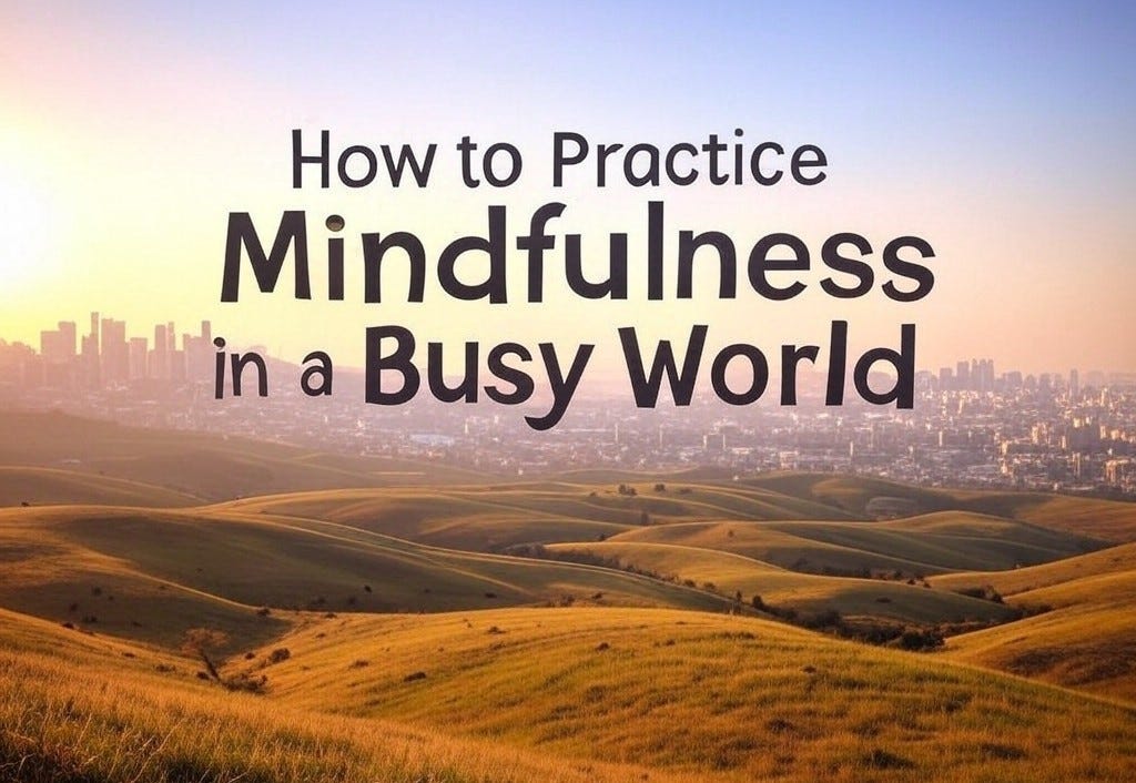Practicing Mindfulness in a Busy Life