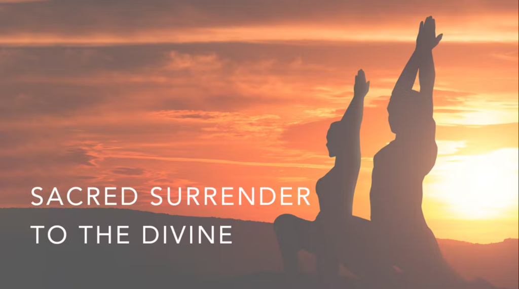 Am I on the right path and surrendered to the Divine