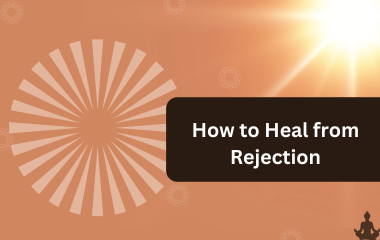 How to Heal from Rejection (4)